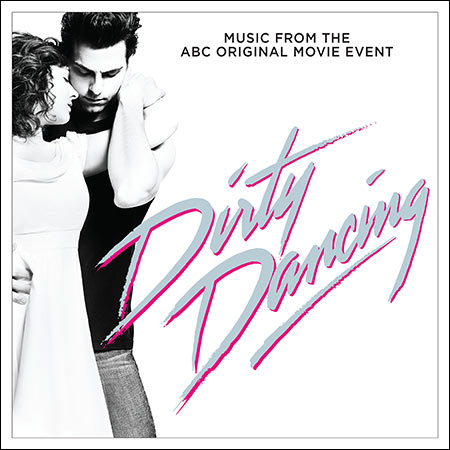 Обложка к альбому - Грязные танцы / Dirty Dancing (Music From The ABC Original Movie Event)