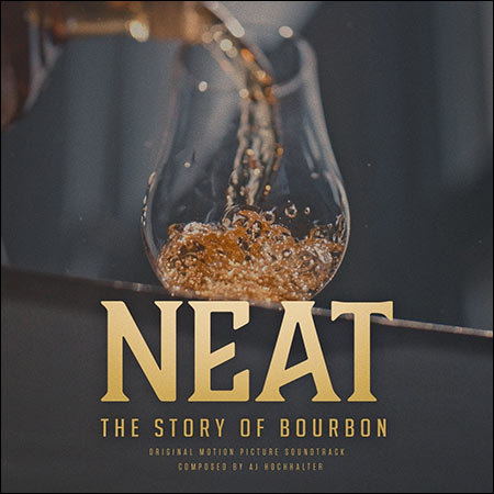 Обложка к альбому - Чистый бурбон: История создания / Neat: The Story of Bourbon