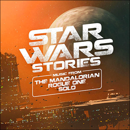 Обложка к альбому - Star Wars Stories - Music from The Mandalorian, Rogue One and Solo